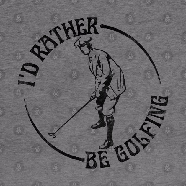 I'd Rather Be Golfing, Funny Golf by RCDBerlin